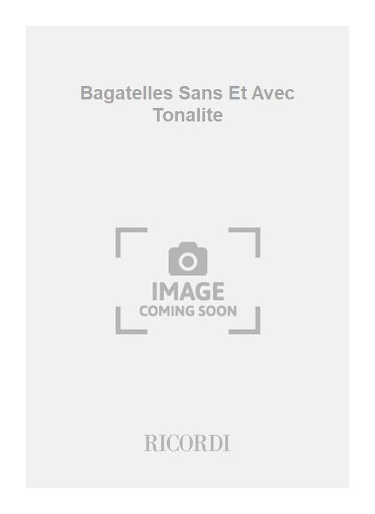 Bagatelles Sans Et Avec Tonalite